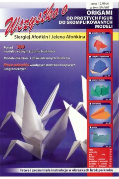 Wszystko o origami Łatwe i zrozumiałe instrukcje w obrazkach krok po kroku Siergiej Afonkin Jelena Afonkina