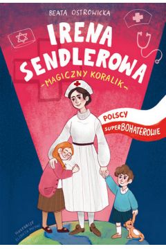 Polscy superbohaterowie. Irena Sendlerowa. Magiczny koralik