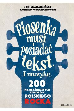 Piosenka musi posiadać tekst i muzykę. 200 najważniejszych utworów polskiego rocka