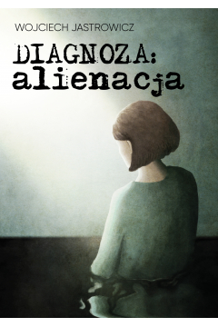 Diagnoza: alienacja