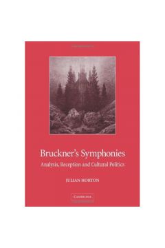 Bruckner's Symphonies: Analysis, Recception And Cultural Politics
