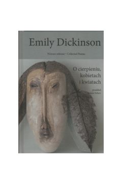 Emily Dickinson Wiersze zebrane t.2 O cierpieniu, kobietach i kwiatach