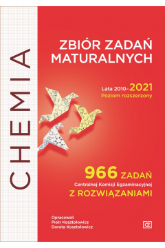 Chemia. Zbiór zadań maturalnych. Lata 2010-2021. Poziom rozszerzony