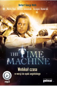The Time Machine. Wehikuł czasu w wersji do nauki angielskiego