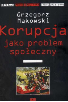Korupcja jako problem społeczny Grzegorz Makowski