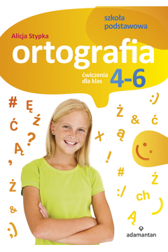 Ortografia.Ćwiczenia dla klas 4-6 szkoły podstawowej