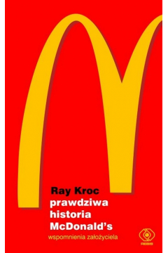 Prawdziwa historia McDonald`s. Wspomnienia założyciela