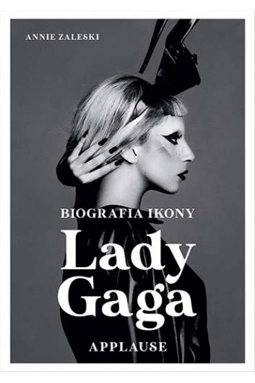 Lady Gaga. Applause. Biografia Ikony (Annie Zaleski) Książka W ...