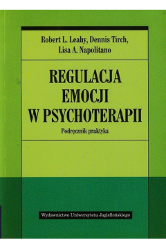 Regulacja emocji w psychoterapii. Podręcznik praktyka