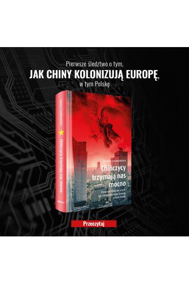 Chiczycy trzymaj nas mocno. Pierwsze ledztwo o tym, jak Chiny kolonizuj Europ, w tym Polsk