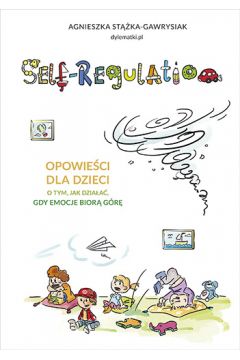 Self-regulation. Opowieści dla dzieci o tym jak działać gdy emocje biorą górę