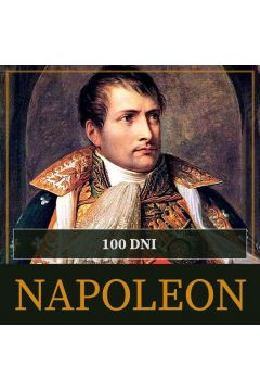 Audiobook Sto dni Napoleona. Od ucieczki z Elby do bitwy pod Waterloo mp3