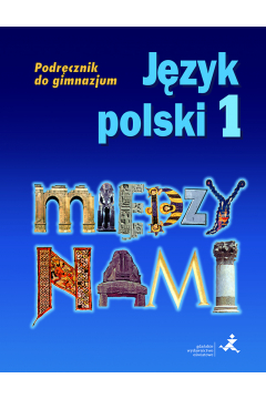 Między nami. Język polski 1. Podręcznik do gimnazjum