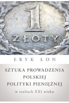 Sztuka prowadzenia polskiej polityki pieniężnej w realiach XXI wieku