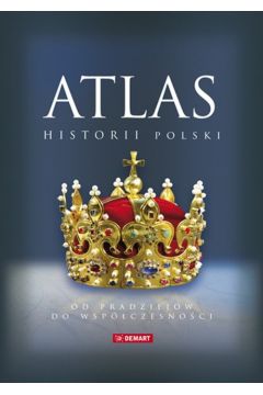 Atlas historii Polski. Od pradziejów do współczes.