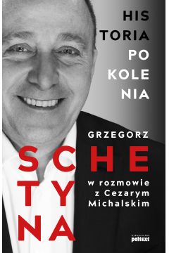 Historia Pokolenia.Grzegorz Schetyna w rozmowie z C.Michalskim