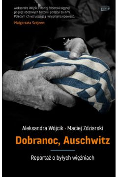 Dobranoc Auschwitz. Reportaż o byłych więźniach