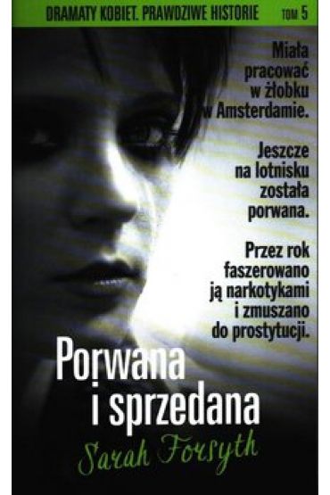 Dramaty kobiet. Prawdziwe historie. Tom 5. Porwana i sprzedana