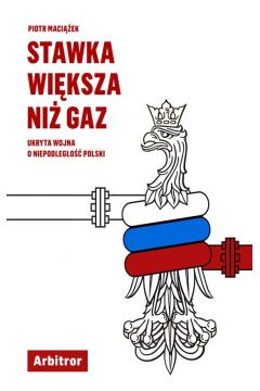 Stawka większa niż gaz ukryta wojna o niepodległość polski