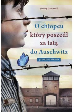O chłopcu, który poszedł za tatą do Auschwitz. Prawdziwa historia. Wydanie specjalne