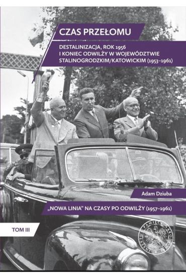 Czas przełomu. Destalinizacja, rok 1956 i koniec odwilży w województwie stalinogrodzkim/katowickim (1953?1961)