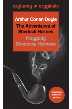 Czytamy w oryginale. The Adventures of Sherlock Holmes. Przygody Sherlocka Holmesa