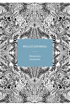 Bullet journal. Planuj życie kreatywnie