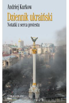 Dziennik ukraiński. Notatki z serca protestu