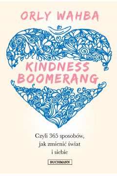 Kindness Boomerang. 365 sposobów, jak zmienić świat i siebie