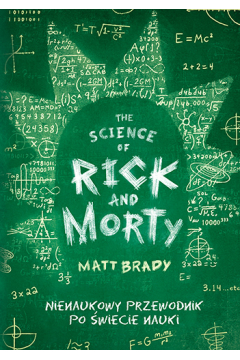 The Science of Rick AND Morty. Nienaukowy przewodnik po świecie nauki