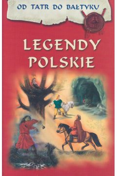Legendy polskie. Od Tatr do Bałtyku