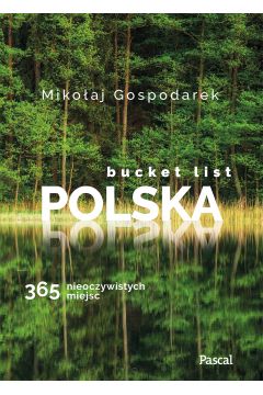 Bucket list Polska. 365 nieoczywistych miejsc