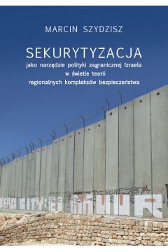 eBook Sekurytyzacja jako narzędzie polityki zagranicznej Izraela w świetle teorii regionalnych kompleksów pdf mobi epub