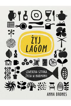 Live Lagom. Szwedzka sztuka życia w harmonii