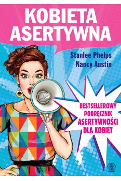 Kobieta asertywna. Bestsellerowy podręcznik asertywności dla kobiet