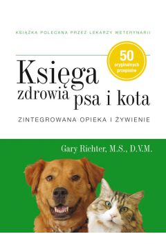 Księga zdrowia psa i kota. Zintegrowana opieka..