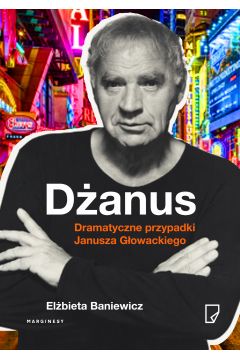 Dżanus. Dramatyczne przypadki Janusza Głowackiego
