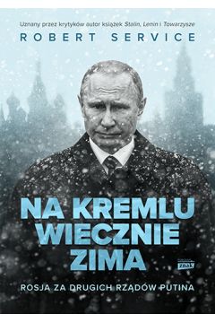 Na Kremlu wiecznie zima. Rosja za drugich rządów Putina