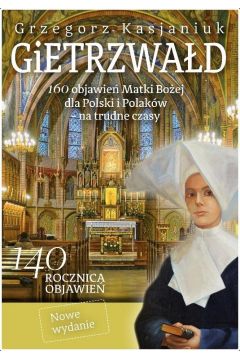 Gietrzwałd. 160 objawień Matki Bożej dla Polski i Polaków