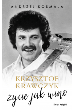 Krzysztof Krawczyk. Życie jak wino