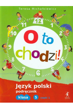 O to chodzi! Podręcznik do języka polskiego dla klasy 5 szkoły podstawowej. Część 1