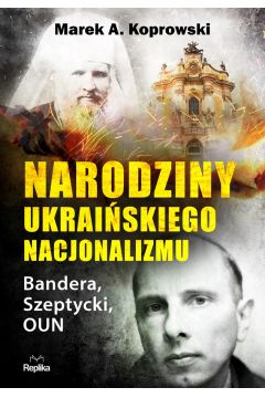 Narodziny ukraińskiego nacjonalizmu. Bandera, Szeptycki, OUN