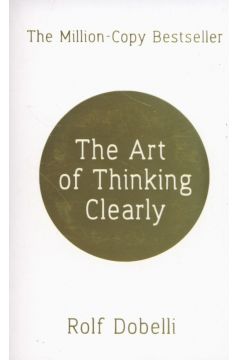 Art of Thinking Clearly, The