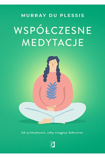 Wspczesne medytacje. Jak praktykowa, eby osign dobrostan
