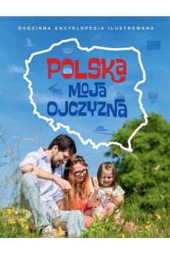Rodzinna Encyklopedia - Polska moja ojczyzna