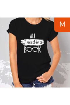 TanioKsiążkowa koszulka damska. All I need is a book. Czarna. Rozmiar M