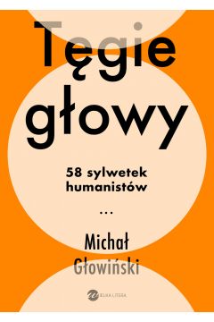 Tgie gowy. 58 sylwetek humanistw
