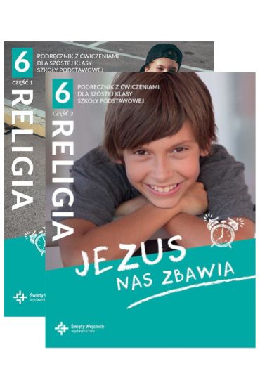 Jezus nas zbawia. Podręcznik z ćwiczeniami dla szóstej klasy szkoły podstawowej. Część 1 i 2