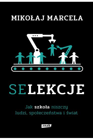 Selekcje. Jak szkoa niszczy ludzi, spoeczestwa i wiat