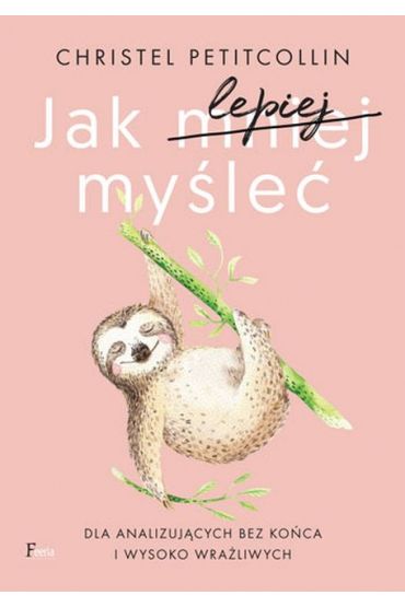 Jak lepiej myle. Dla analizujcych bez koca i wysoko wraliwych